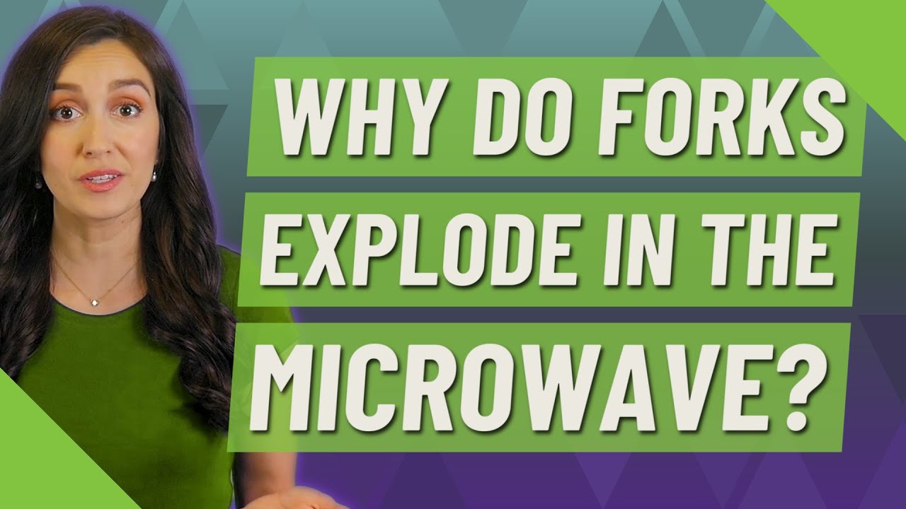 Why do Forks explode in the microwave? YouTube