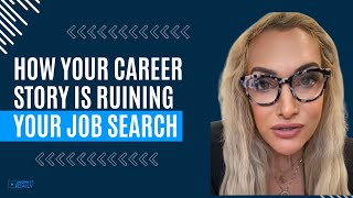 How your career story is RUINING your job search!