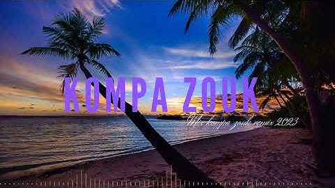 Kompa Zouk remix - Top Kompa Zouk 2023 Vol16
