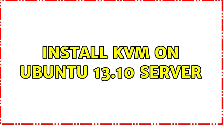 Install KVM on Ubuntu 13.10 server