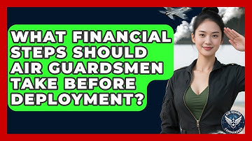 What Financial Steps Should Air Guardsmen Take Before Deployment? - Air Guard Commanders
