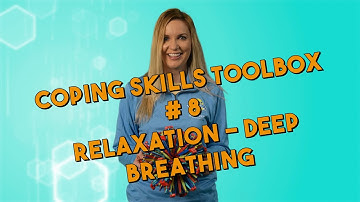 Coping Skills Toolbox # 8 Relaxation - Deep Breathing
