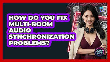 How Do You Fix Multi-room Audio Synchronization Problems? - Audio Gear Insider