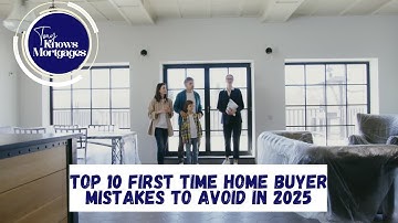 Top 10 First Time Home Buyer Mistakes to Avoid in 2025