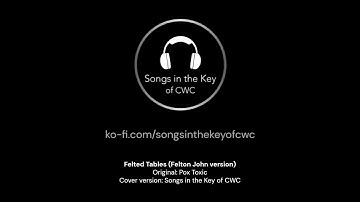 Felted Tables (Felton John version) - Songs in the Key of CWC