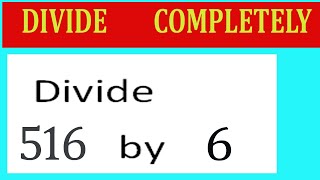 Divide 516 by 6 Divide completely