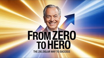 From Zero to Hero  Zig Ziglar Way to Unstoppable Success Transform Your Life with Proven Principles