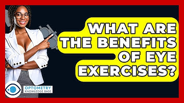 What Are The Benefits Of Eye Exercises? - Optometry Knowledge Base