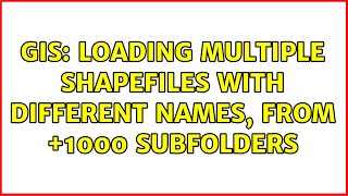 GIS: Loading multiple shapefiles with different names, from +1000 subfolders (2 Solutions!!)