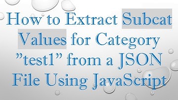 How to Extract Subcat Values for Category "test1" from a JSON File Using JavaScript