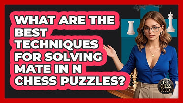 What Are The Best Techniques For Solving Mate In N Chess Puzzles? - The Chess Codex
