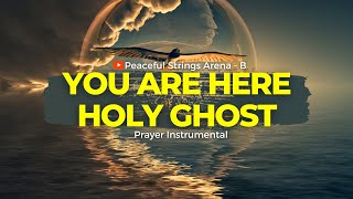 YOU ARE HERE, HOLY GHOST || PRAYER INSTRUMENTAL || FLUTE x STRINGS WORSHIP