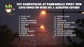 ⁣2021 Pampatulog Pamparelax Pinoy Best OPM Love Songs on Wish 107.5 Acoustic Cover Kape Break Studios
