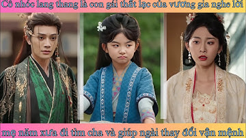 Cô nhóc lang thang là con gái thất lạc của vương gia nghe lời mẹ năm xưa đi tìm cha và giúp ngài