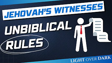 Jehovah's Witnesses Unbiblical Rules