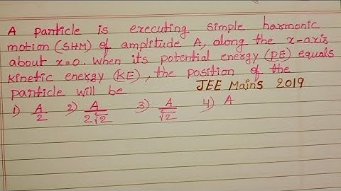 A particle is executing simple harmonic motion (SHM) of amplitude A, along the x axis about x=0.When