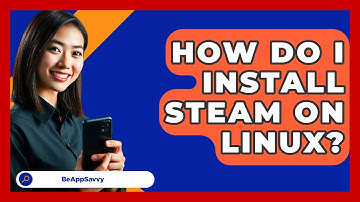 How Do I Install Steam On Linux? - Be App Savvy