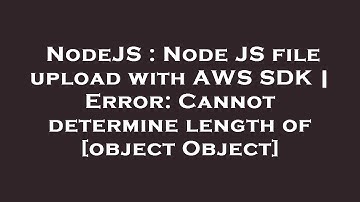 NodeJS : Node JS file upload with AWS SDK | Error: Cannot determine length of [object Object]
