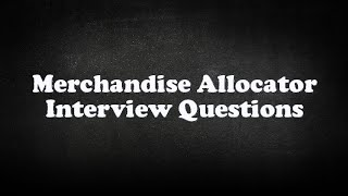 Merchandise Allocator Interview Questions