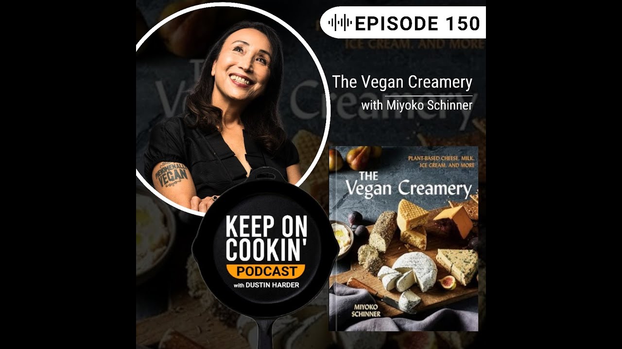 150 - The Vegan Creamery with Miyoko Schinner (Keep On Cookin' Podcast)