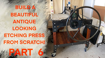 How to build an etching press Part 6