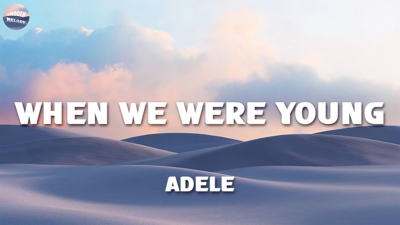 Adele - When We Were Young (Lyrics) - YouTube