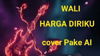 Dengerin lagu Wali Harga diriku Cover Pake AI.