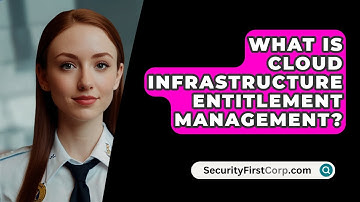 What Is Cloud Infrastructure Entitlement Management? - SecurityFirstCorp.com