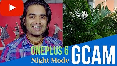 OnePlus 6/6T Gcam gets Pixel 3 Night Mode | Installation, Features, Settings explained in Hindi