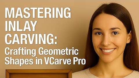 Mastering Inlay Carving: Crafting Geometric Shapes in VCarve Pro