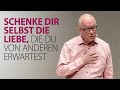 Schenke dir selbst die Liebe, die du von anderen erwartest