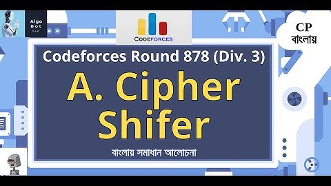 A. Cipher Shifer || Codeforces Round 878 (Div. 3) || বাংলায় সমাধান আলোচনা ||