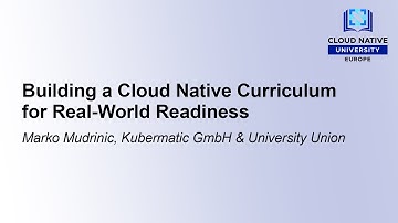 Building a Cloud Native Curriculum for Real-World Readiness - Marko Mudrinić