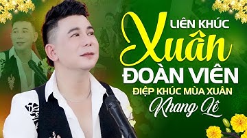 LK Xuân Đoàn Viên, Điệp Khúc Mùa Xuân - Khang Lê | Nhạc Xuân Hay Nhất 2023