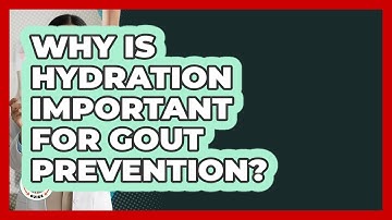 Why Is Hydration Important For Gout Prevention? - Gout Relief Guide