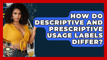 How Do Descriptive And Prescriptive Usage Labels Differ? - Lexicon Lounge
