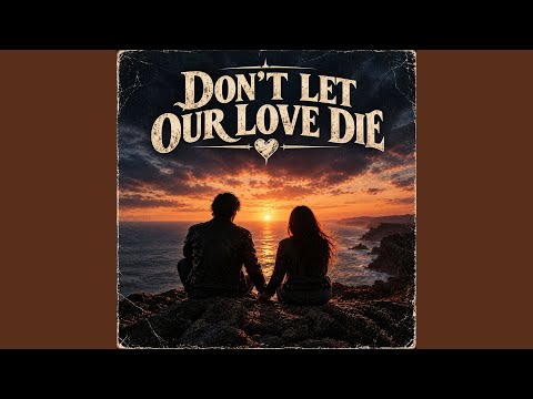 Don't Let Our Love Die