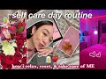 SELF CARE DAY ROUTINE | how i relax, reset, &amp; take care of ME