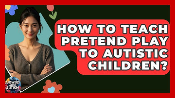 How To Teach Pretend Play To Autistic Children? - Answers About Autism