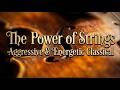 The Power of Strings: Aggressive &amp; Energetic Classical