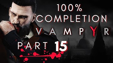 Vampyr -Platinum trophy -100% achievement walkthrough (No commentary ) part 15