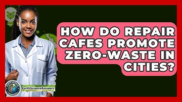 How Do Repair Cafes Promote Zero-waste In Cities? - Earth Science Answers