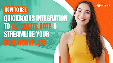 How to Use QuickBooks Integration to Automate Data & Streamline Your CRM Workflow