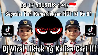 DJ 17 AGUSTUS 1945 REMIX SPESIAL HARI KEMERDEKAAN HUT RI KE 81 DJ KEMERDEKAAN INDONESIA VIRAL TIKTOK