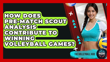 How Does Pre-match Scout Analysis Contribute To Winning Volleyball Games? - The Volleyball Hub
