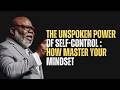 The Unspoken Power of Self Control How Master Your Mindset