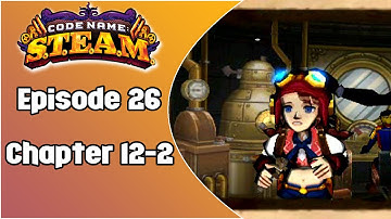 Code Name S.T.E.A.M. | Episode 26: Chapter 12-2