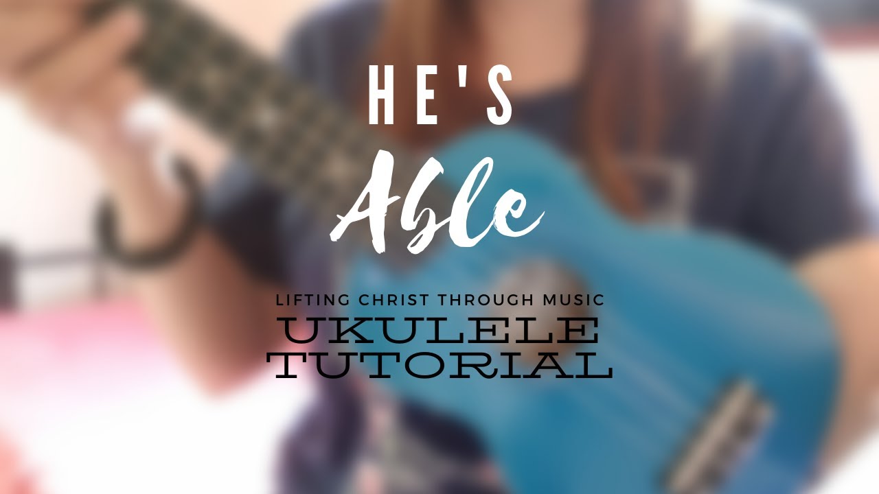 He s Able Cover EASY UKULELE CHORDS YouTube He s able cover easy ukulele chords youtube
