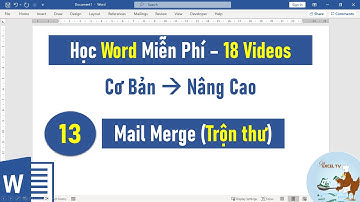 Tự học Word từ cơ bản đến nâng cao | Bài 13 Cách sử dụng Mail Merge (trộn thư)