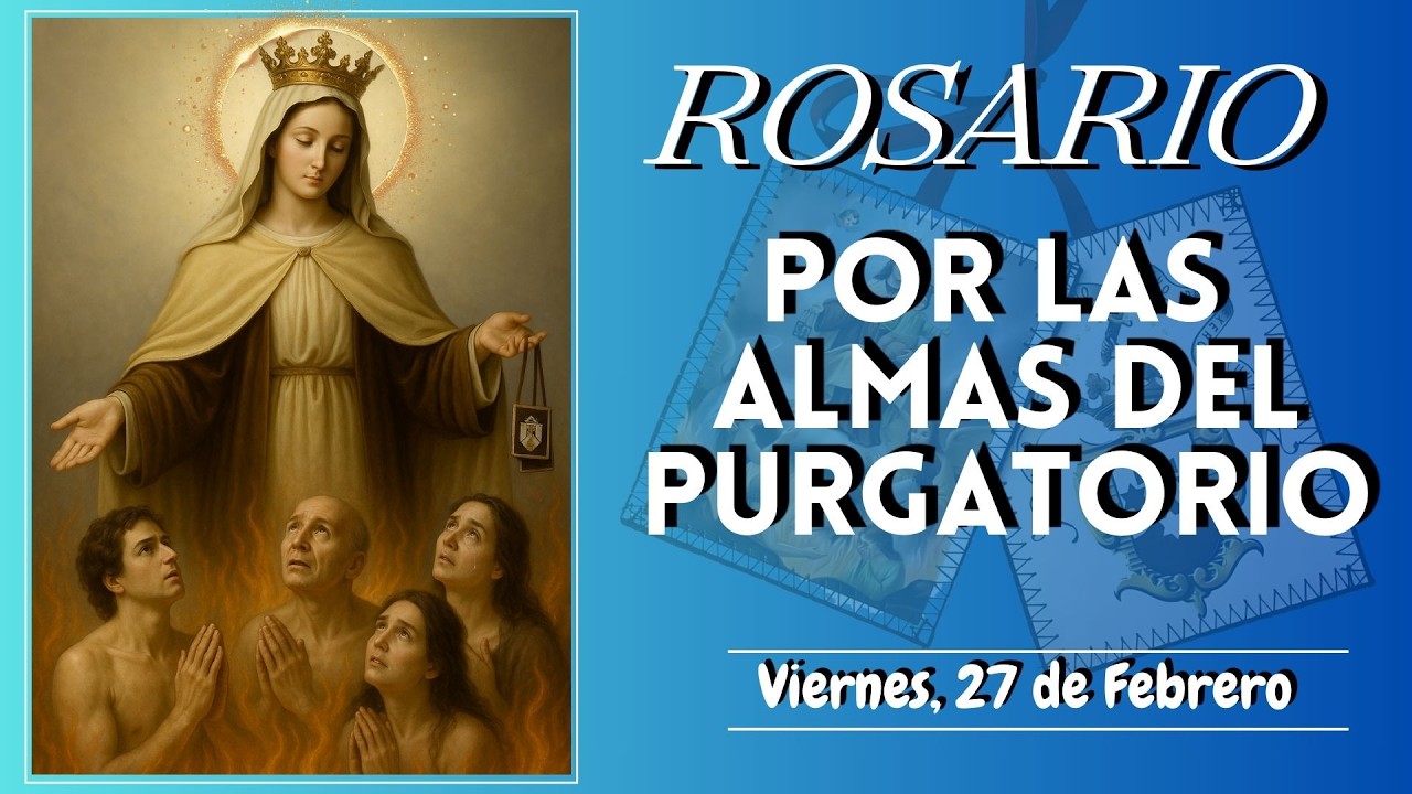 ROSARIO POR LAS BENDITAS ALMAS DEL PURGATORIO. Viernes, 27 de Febrero #virgendelcarmen
